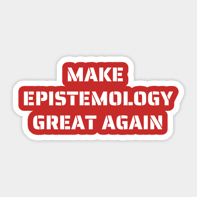 Make Epistemology Great Again Sticker by MultiversiTee